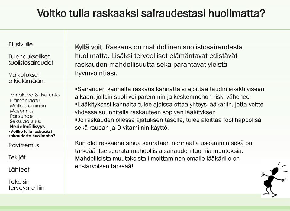 Sairauden kannalta raskaus kannattaisi ajoittaa taudin ei-aktiiviseen aikaan, jolloin suoli voi paremmin ja keskenmenon riski vähenee Lääkityksesi kannalta tulee ajoissa ottaa yhteys lääkäriin, jotta