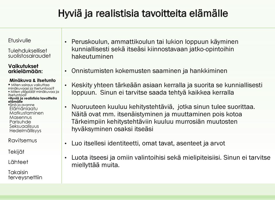kokemusten saaminen ja hankkiminen Keskity yhteen tärkeään asiaan kerralla ja suorita se kunniallisesti loppuun.
