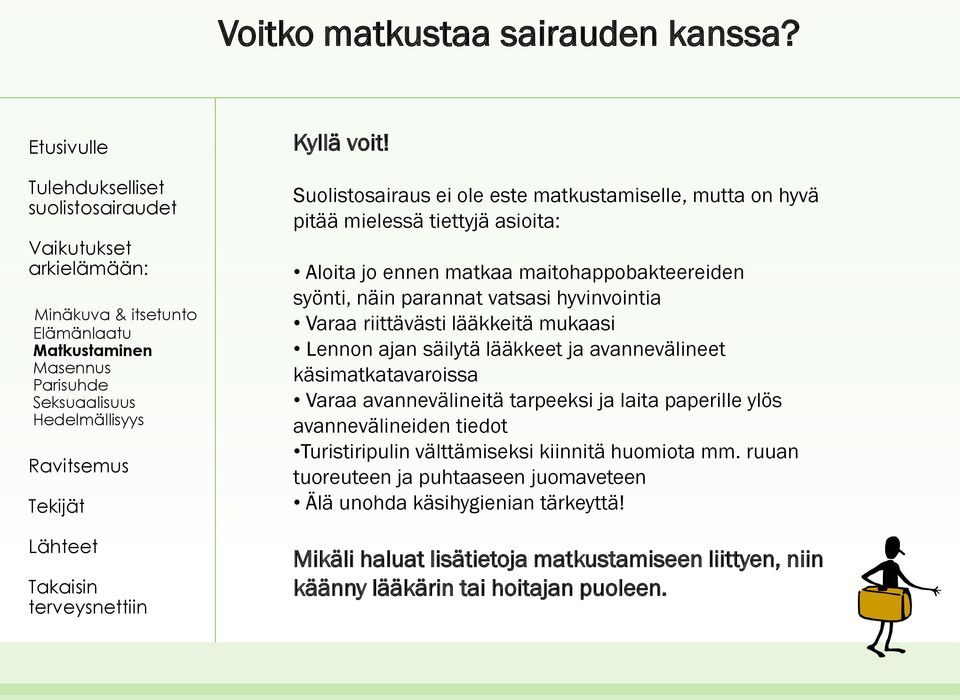 parannat vatsasi hyvinvointia Varaa riittävästi lääkkeitä mukaasi Lennon ajan säilytä lääkkeet ja avannevälineet käsimatkatavaroissa Varaa avannevälineitä