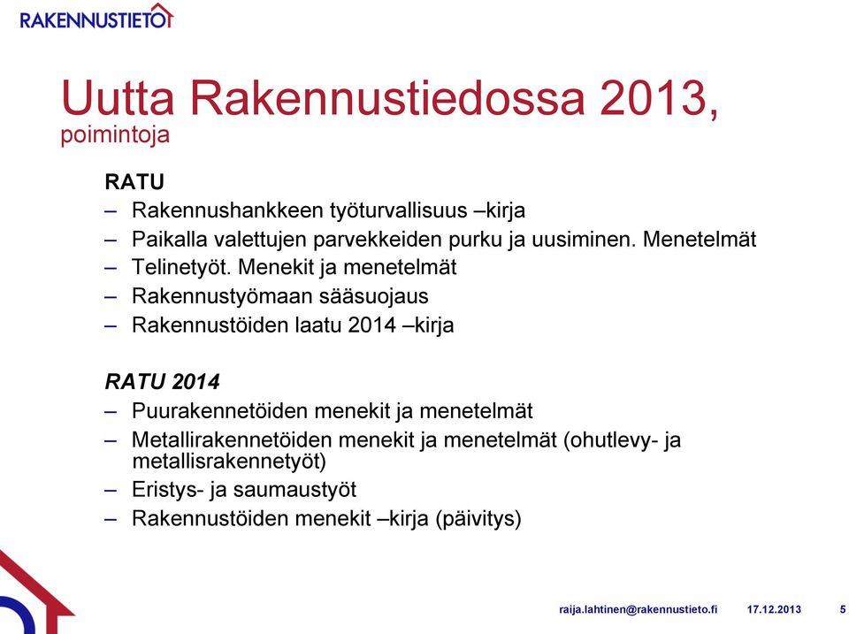 Menekit ja menetelmät Rakennustyömaan sääsuojaus Rakennustöiden laatu 2014 kirja RATU 2014 Puurakennetöiden menekit ja