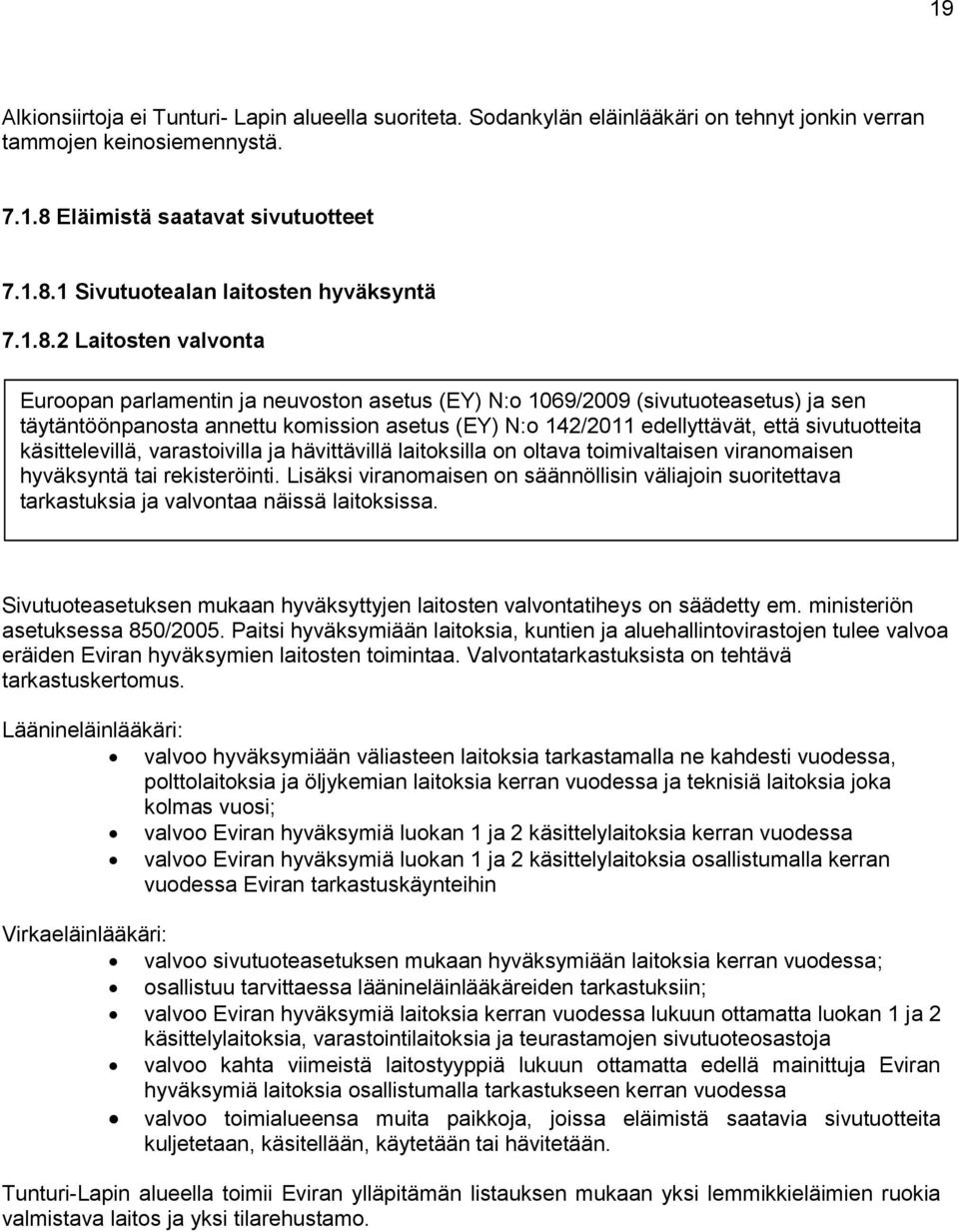 sivutuotteita käsittelevillä, varastoivilla ja hävittävillä laitoksilla on oltava toimivaltaisen viranomaisen hyväksyntä tai rekisteröinti.