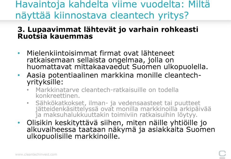 Suomen ulkopuolella. Aasia potentiaalinen markkina monille cleantechyrityksille: Markkinatarve cleantech-ratkaisuille on todella konkreettinen.