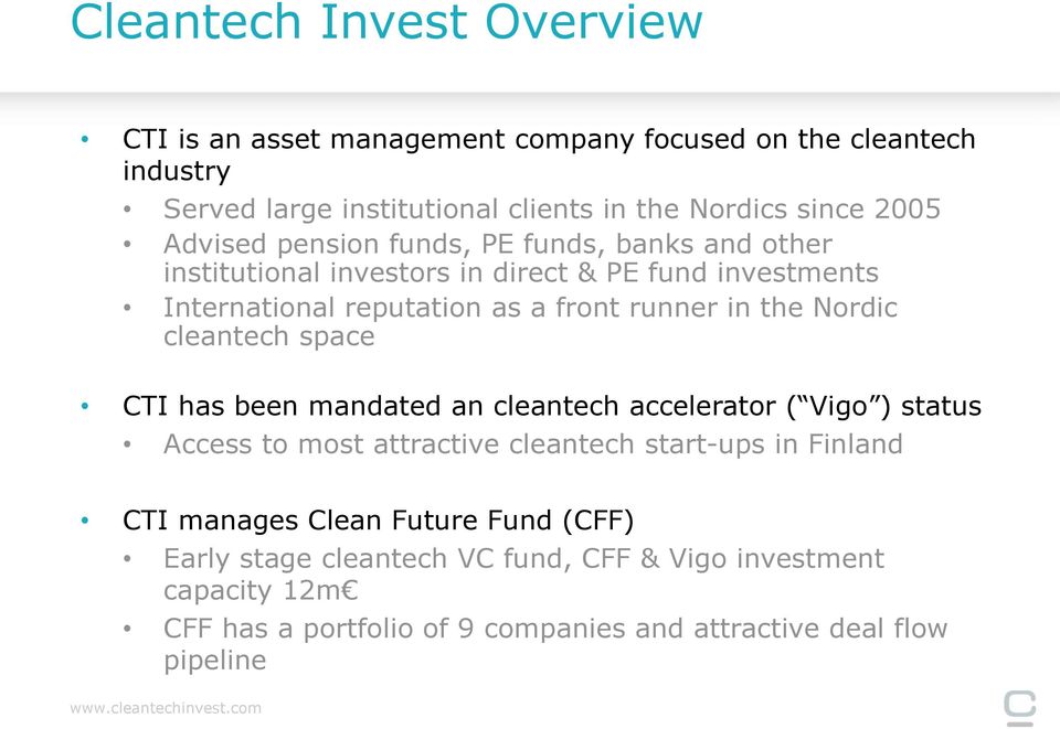 Nordic cleantech space CTI has been mandated an cleantech accelerator ( Vigo ) status Access to most attractive cleantech start-ups in Finland CTI manages