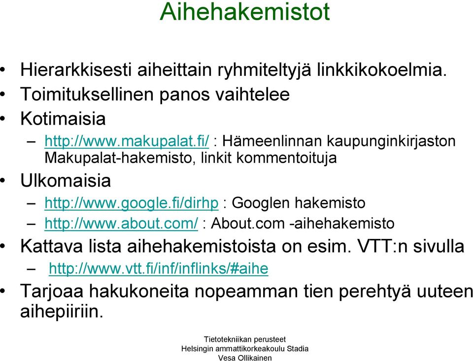 fi/ : Hämeenlinnan kaupunginkirjaston Makupalat-hakemisto, linkit kommentoituja Ulkomaisia http://www.google.