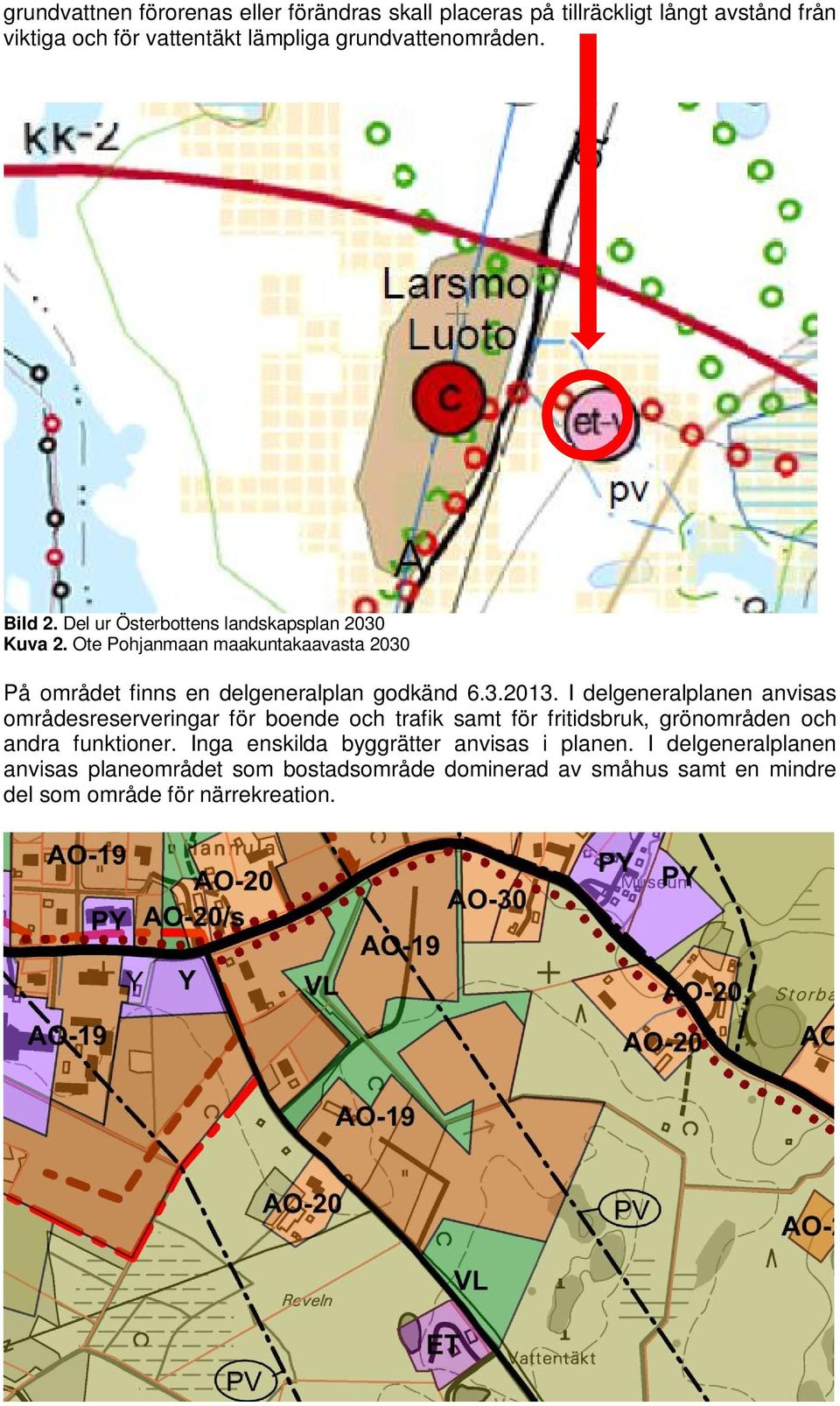 I delgeneralplanen anvisas områdesreserveringar för boende och trafik samt för fritidsbruk, grönområden och andra funktioner.