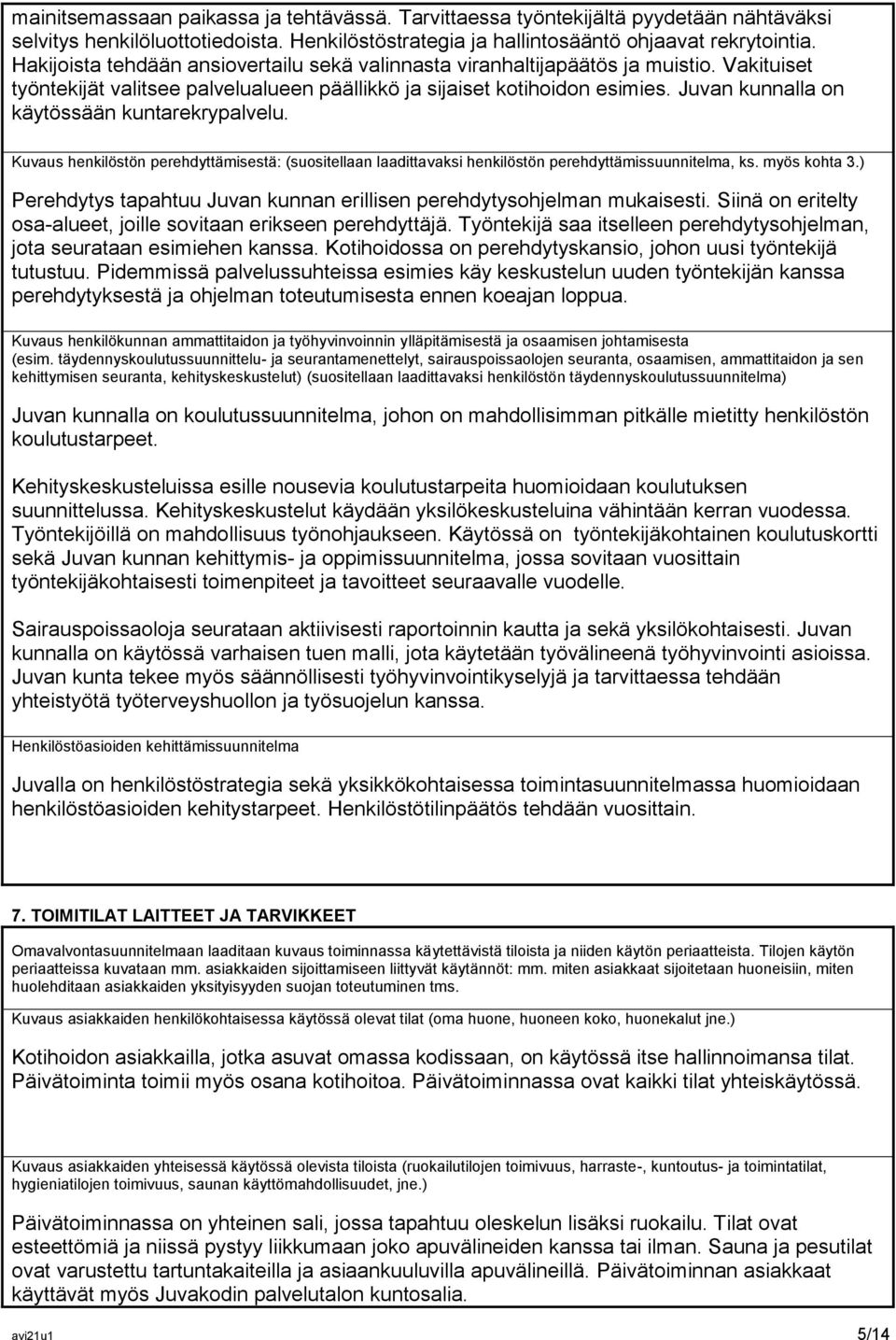 Juvan kunnalla on käytössään kuntarekrypalvelu. Kuvaus henkilöstön perehdyttämisestä: (suositellaan laadittavaksi henkilöstön perehdyttämissuunnitelma, ks. myös kohta 3.