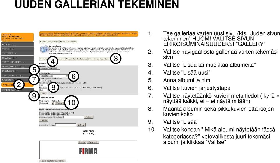 Valitse kuvien järjestystapa 7. Valitse näytetäänkö kuvien meta tiedot ( kyllä = näyttää kaikki, ei = ei näytä mitään) 8.