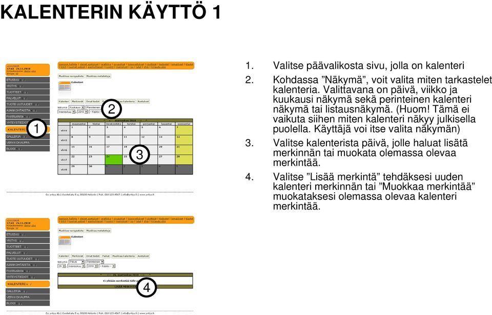 Tämä ei vaikuta siihen miten kalenteri näkyy julkisella puolella. Käyttäjä voi itse valita näkymän).