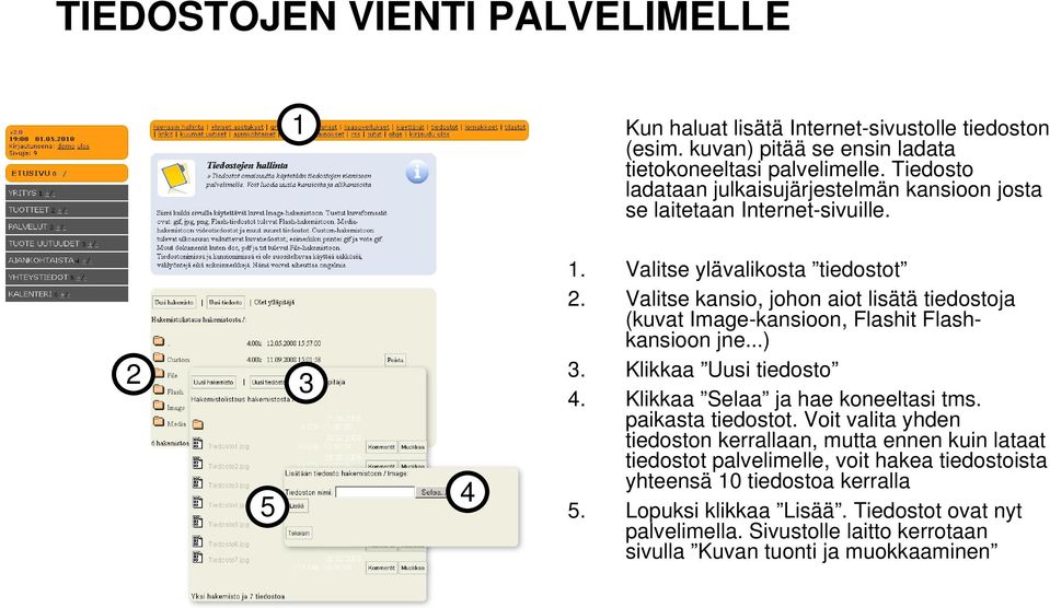 Valitse kansio, johon aiot lisätä tiedostoja (kuvat Image-kansioon, Flashit Flashkansioon jne...). Klikkaa Uusi tiedosto. Klikkaa Selaa ja hae koneeltasi tms.