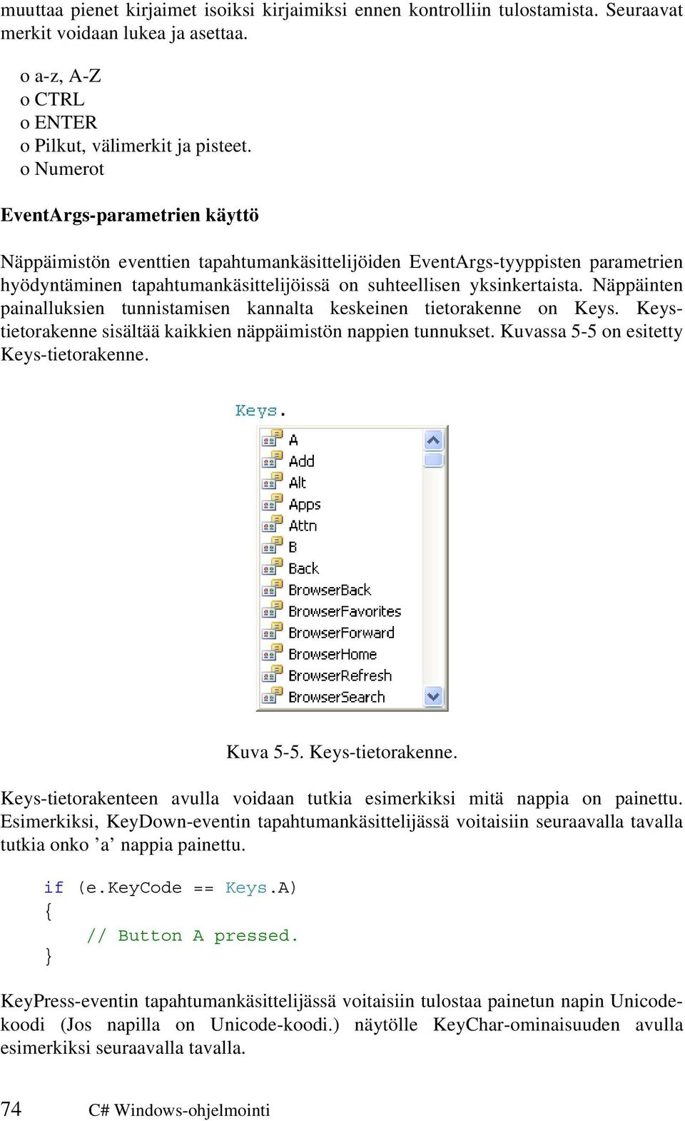 Näppäinten painalluksien tunnistamisen kannalta keskeinen tietorakenne on Keys. Keystietorakenne sisältää kaikkien näppäimistön nappien tunnukset. Kuvassa 5-5 on esitetty Keys-tietorakenne. Kuva 5-5.