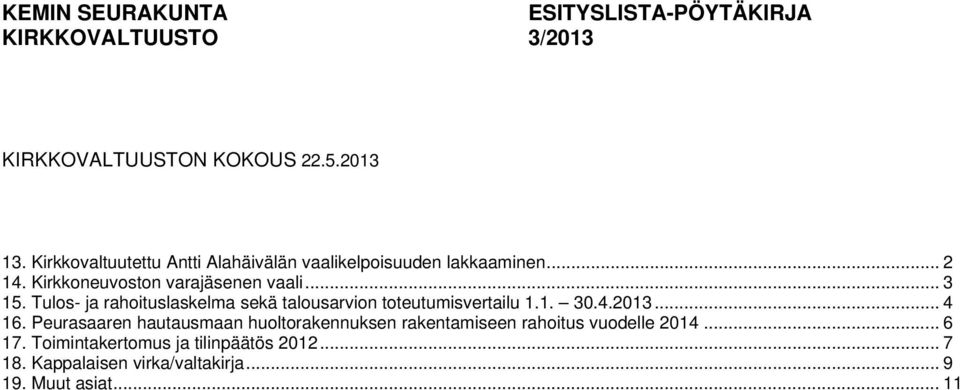 Tulos- ja rahoituslaskelma sekä talousarvion toteutumisvertailu 1.1. 30.4.2013... 4 16.