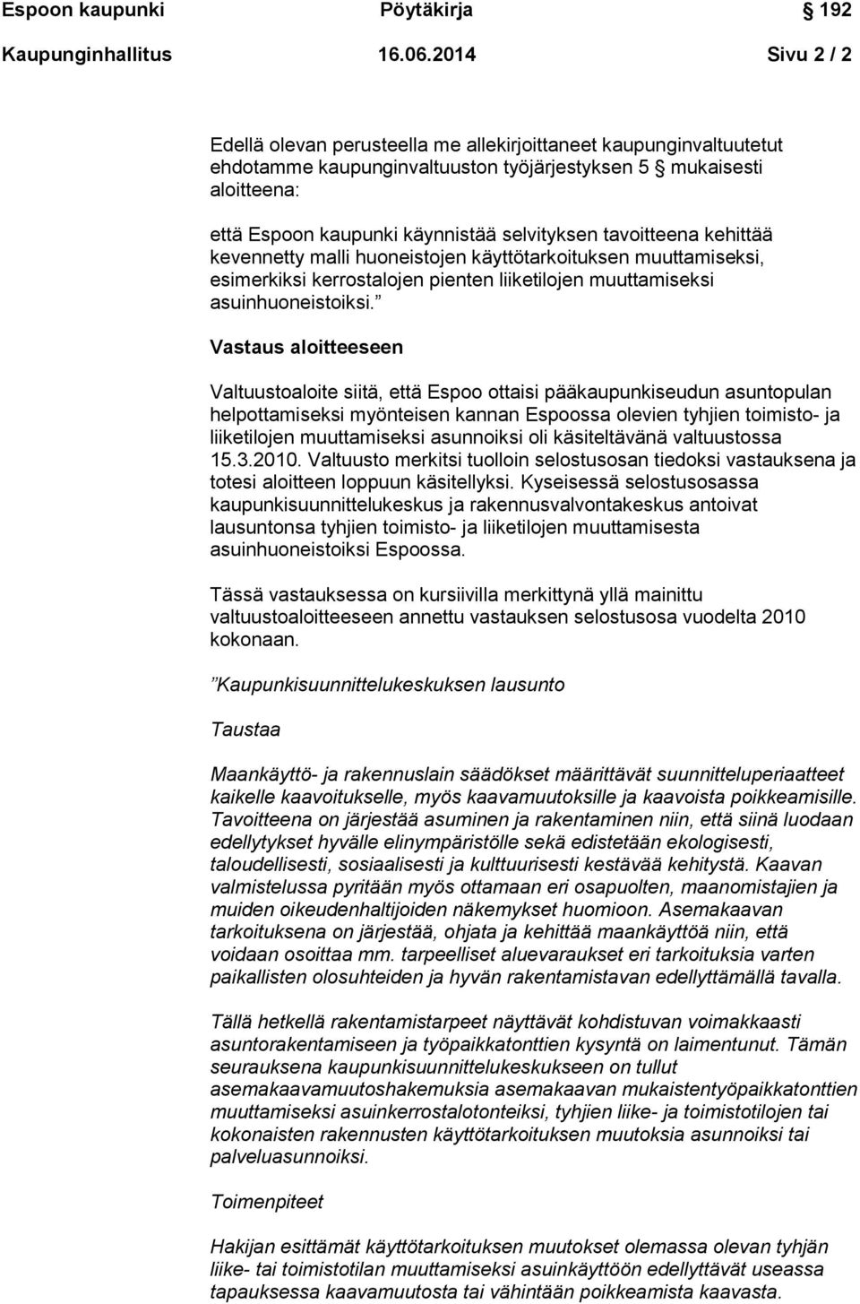 tavoitteena kehittää kevennetty malli huoneistojen käyttötarkoituksen muuttamiseksi, esimerkiksi kerrostalojen pienten liiketilojen muuttamiseksi asuinhuoneistoiksi.