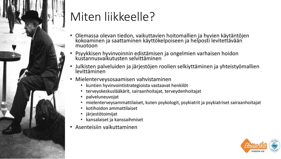 edistämisen ja ongelmien varhaisen hoidon kustannusvaikutusten selvittäminen Julkisten palveluiden ja järjestöjen roolien selkiyttäminen ja yhteistyömallien levittäminen