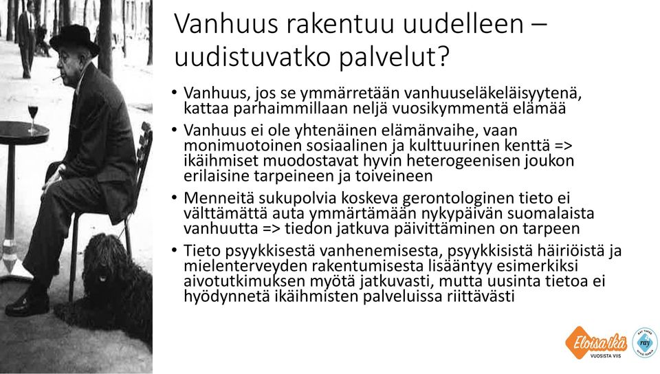 kulttuurinen kenttä => ikäihmiset muodostavat hyvin heterogeenisen joukon erilaisine tarpeineen ja toiveineen Menneitä sukupolvia koskeva gerontologinen tieto ei välttämättä