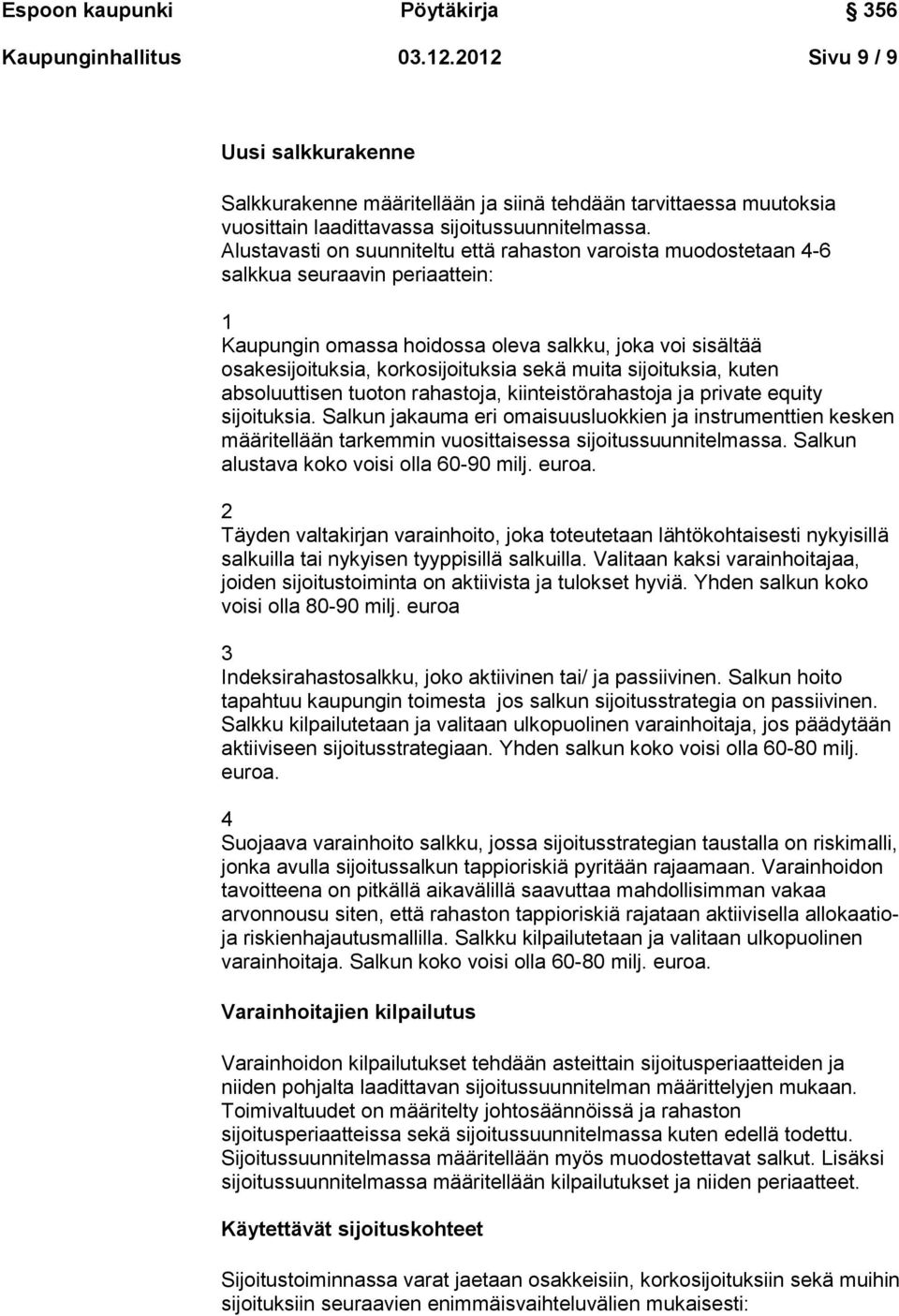 muita sijoituksia, kuten absoluuttisen tuoton rahastoja, kiinteistörahastoja ja private equity sijoituksia.