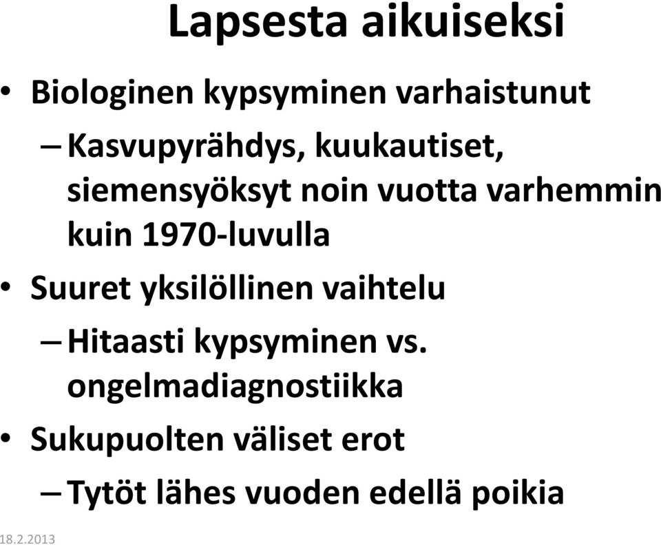 Suuret yksilöllinen vaihtelu Hitaasti kypsyminen vs.