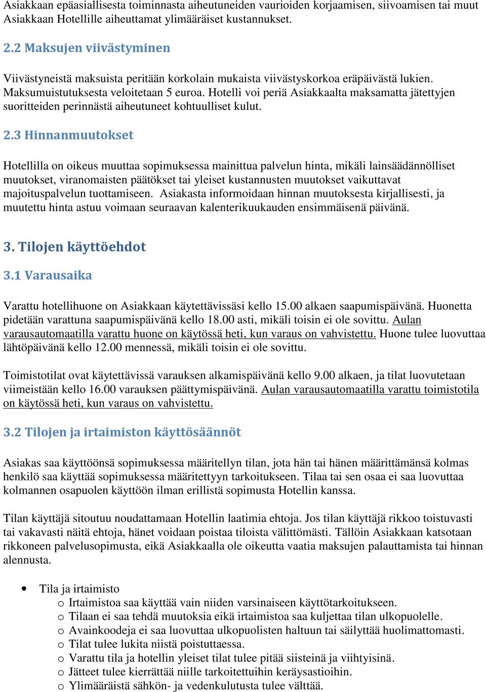 Hotelli voi periä Asiakkaalta maksamatta jätettyjen suoritteiden perinnästä aiheutuneet kohtuulliset kulut. 2.