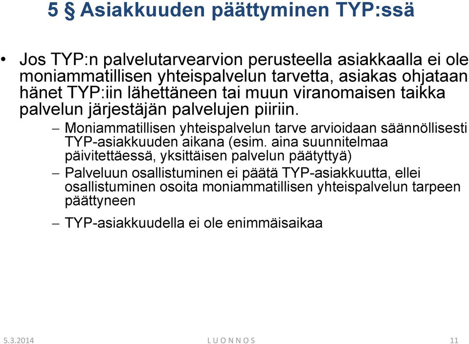 Moniammatillisen yhteispalvelun tarve arvioidaan säännöllisesti TYP-asiakkuuden aikana (esim.