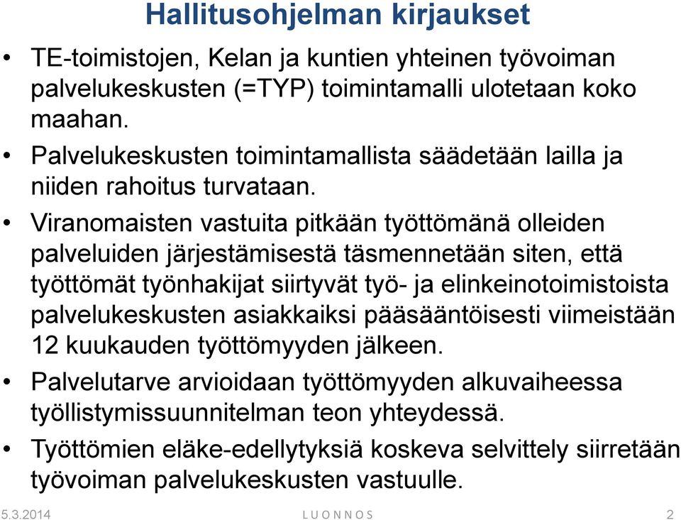 Viranomaisten vastuita pitkään työttömänä olleiden palveluiden järjestämisestä täsmennetään siten, että työttömät työnhakijat siirtyvät työ- ja elinkeinotoimistoista