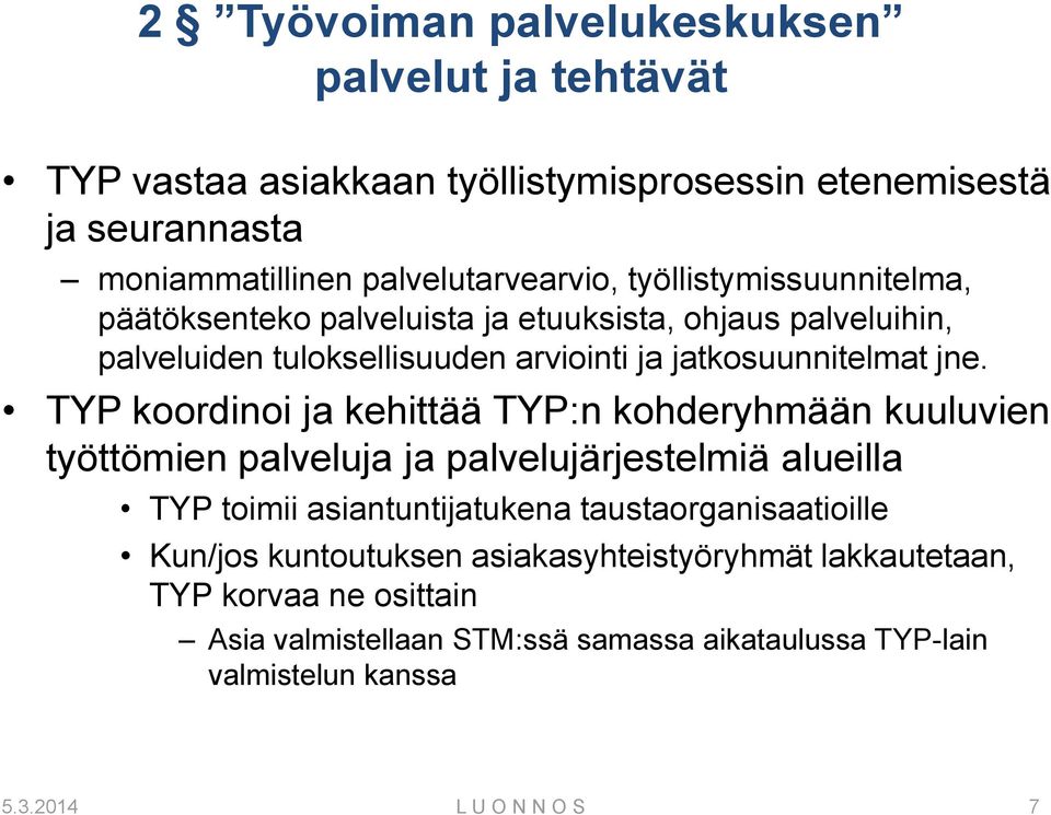 TYP koordinoi ja kehittää TYP:n kohderyhmään kuuluvien työttömien palveluja ja palvelujärjestelmiä alueilla TYP toimii asiantuntijatukena taustaorganisaatioille