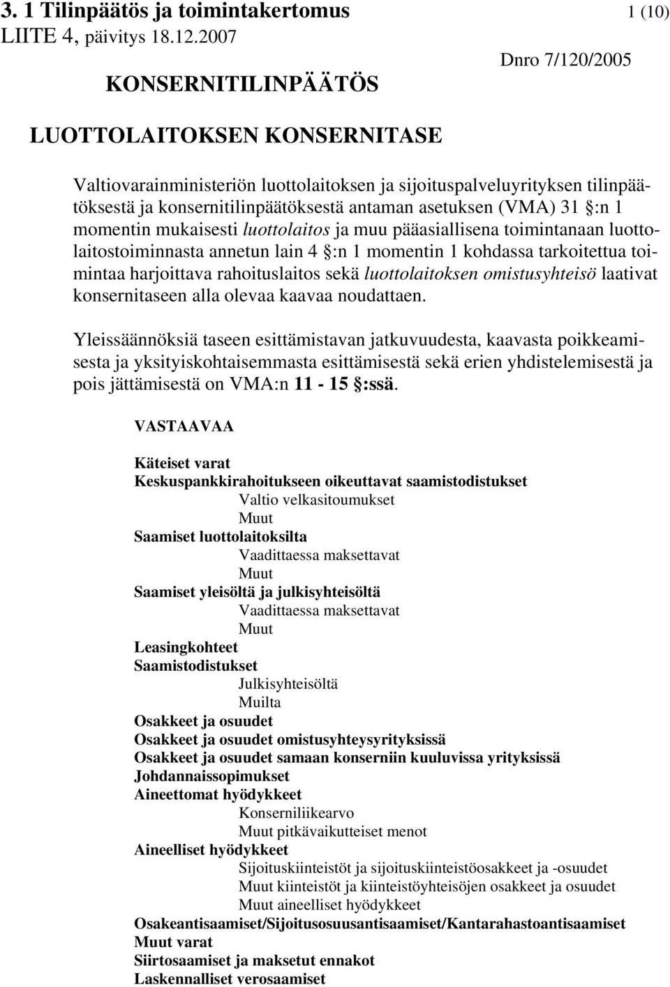 rahoituslaitos sekä luottolaitoksen omistusyhteisö laativat konsernitaseen alla olevaa kaavaa noudattaen.