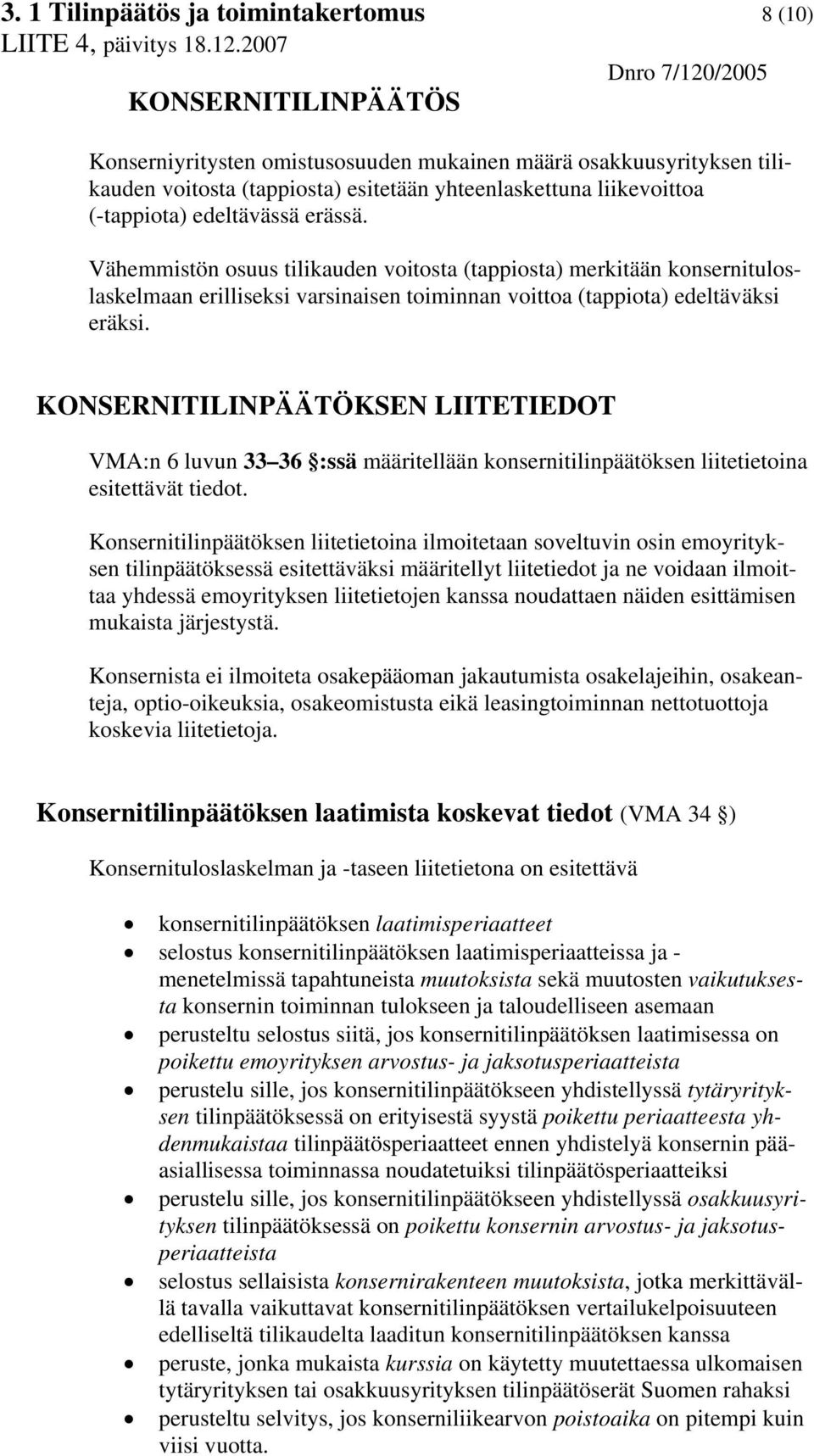 KONSERNITILINPÄÄTÖKSEN LIITETIEDOT VMA:n 6 luvun 33 36 :ssä määritellään konsernitilinpäätöksen liitetietoina esitettävät tiedot.