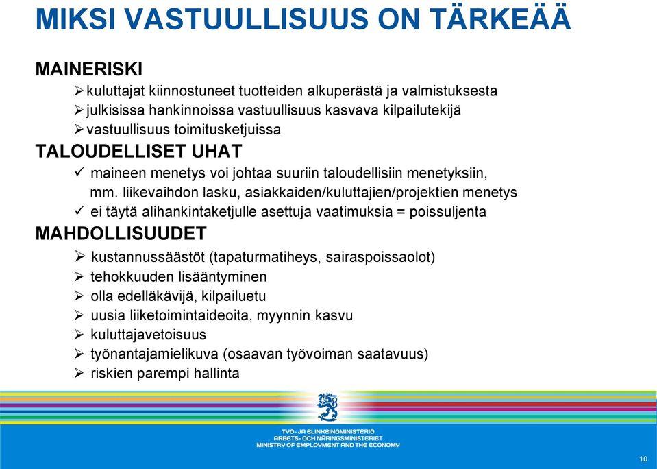 liikevaihdon lasku, asiakkaiden/kuluttajien/projektien menetys ei täytä alihankintaketjulle asettuja vaatimuksia = poissuljenta MAHDOLLISUUDET kustannussäästöt