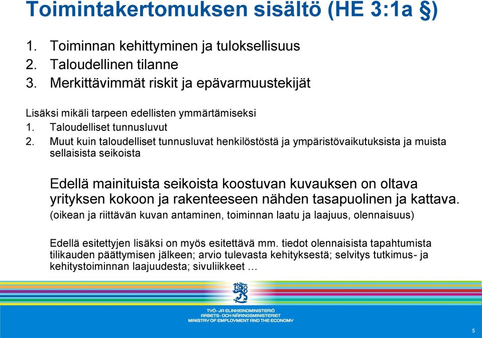 Muut kuin taloudelliset tunnusluvat henkilöstöstä ja ympäristövaikutuksista ja muista sellaisista seikoista Edellä mainituista seikoista koostuvan kuvauksen on oltava yrityksen kokoon ja