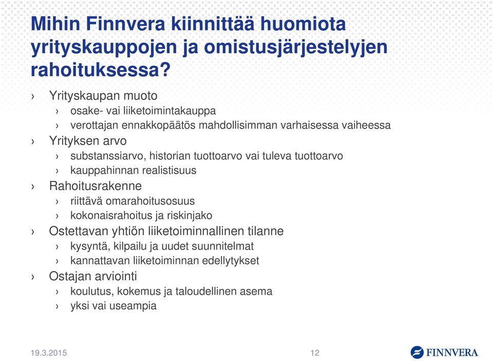 historian tuottoarvo vai tuleva tuottoarvo kauppahinnan realistisuus Rahoitusrakenne riittävä omarahoitusosuus kokonaisrahoitus ja riskinjako