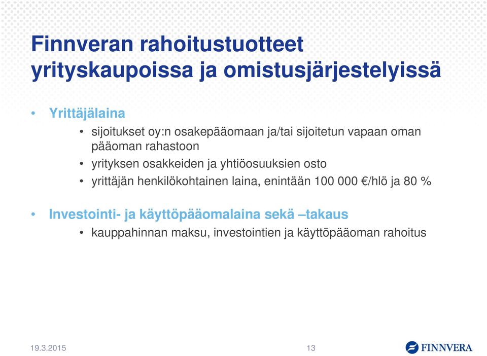 yhtiöosuuksien osto yrittäjän henkilökohtainen laina, enintään 100 000 /hlö ja 80 % Investointi-