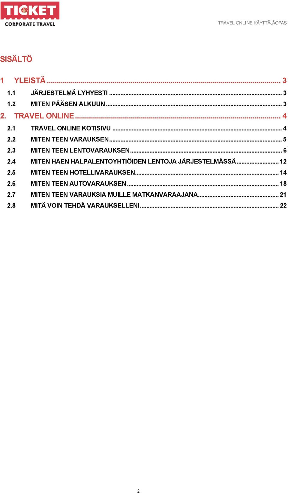 4 MITEN HAEN HALPALENTOYHTIÖIDEN LENTOJA JÄRJESTELMÄSSÄ... 12 2.5 MITEN TEEN HOTELLIVARAUKSEN... 14 2.