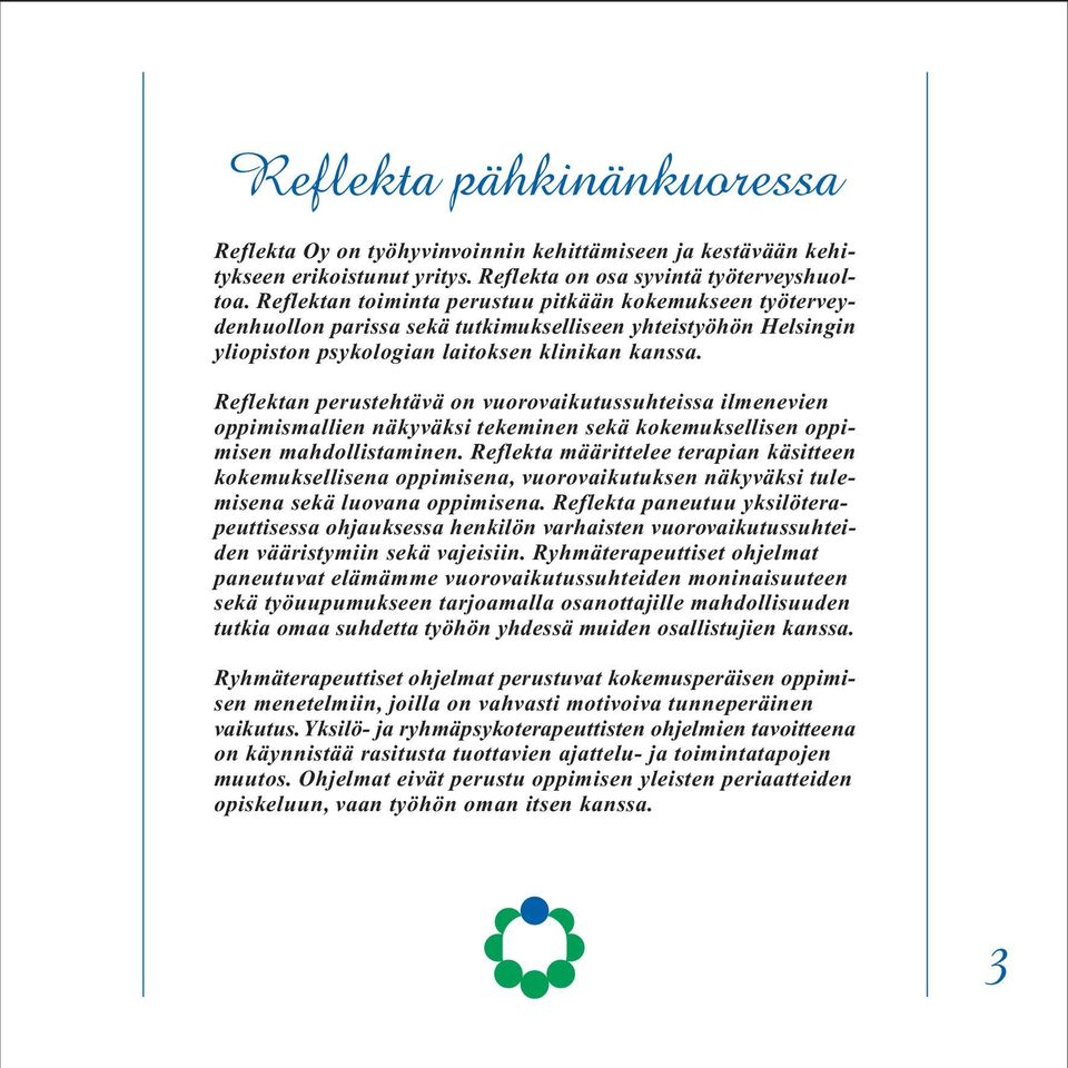 Reflektan perustehtävä on vuorovaikutussuhteissa ilmenevien oppimismallien näkyväksi tekeminen sekä kokemuksellisen oppimisen mahdollistaminen.