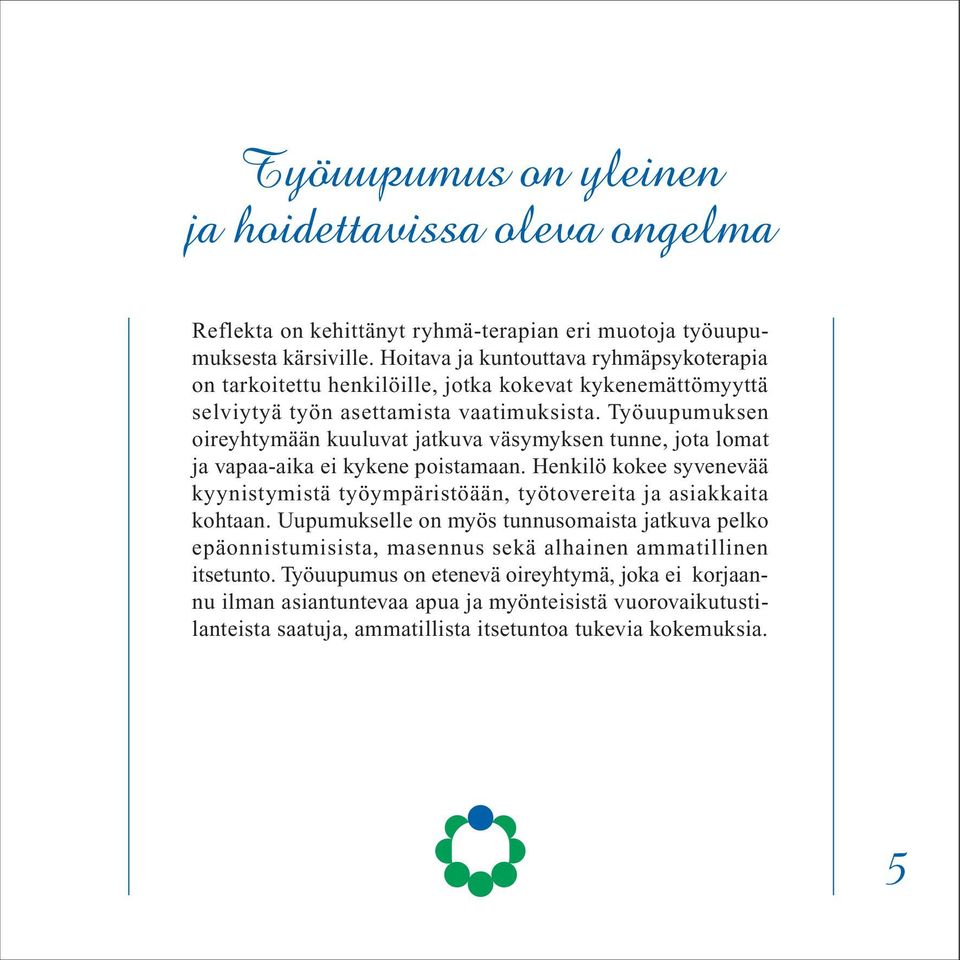 Työuupumuksen oireyhtymään kuuluvat jatkuva väsymyksen tunne, jota lomat ja vapaa-aika ei kykene poistamaan.