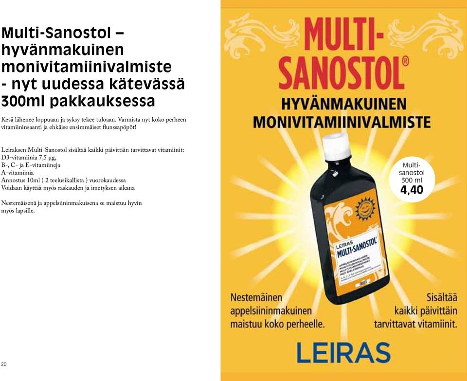 Leiraksen Multi-Sanostol sisältää kaikki päivittäin tarvittavat vitamiinit: D3-vitamiinia 7,5 μg, B-, C- ja E-vitamiineja A-vitamiinia