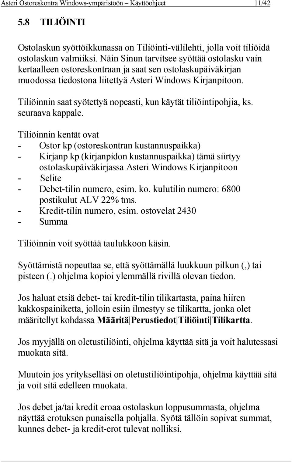 Tiliöinnin saat syötettyä nopeasti, kun käytät tiliöintipohjia, ks. seuraava kappale.