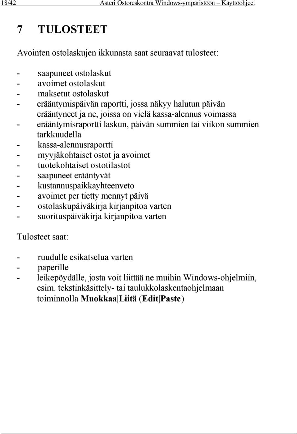 kassa-alennusraportti - myyjäkohtaiset ostot ja avoimet - tuotekohtaiset ostotilastot - saapuneet erääntyvät - kustannuspaikkayhteenveto - avoimet per tietty mennyt päivä - ostolaskupäiväkirja