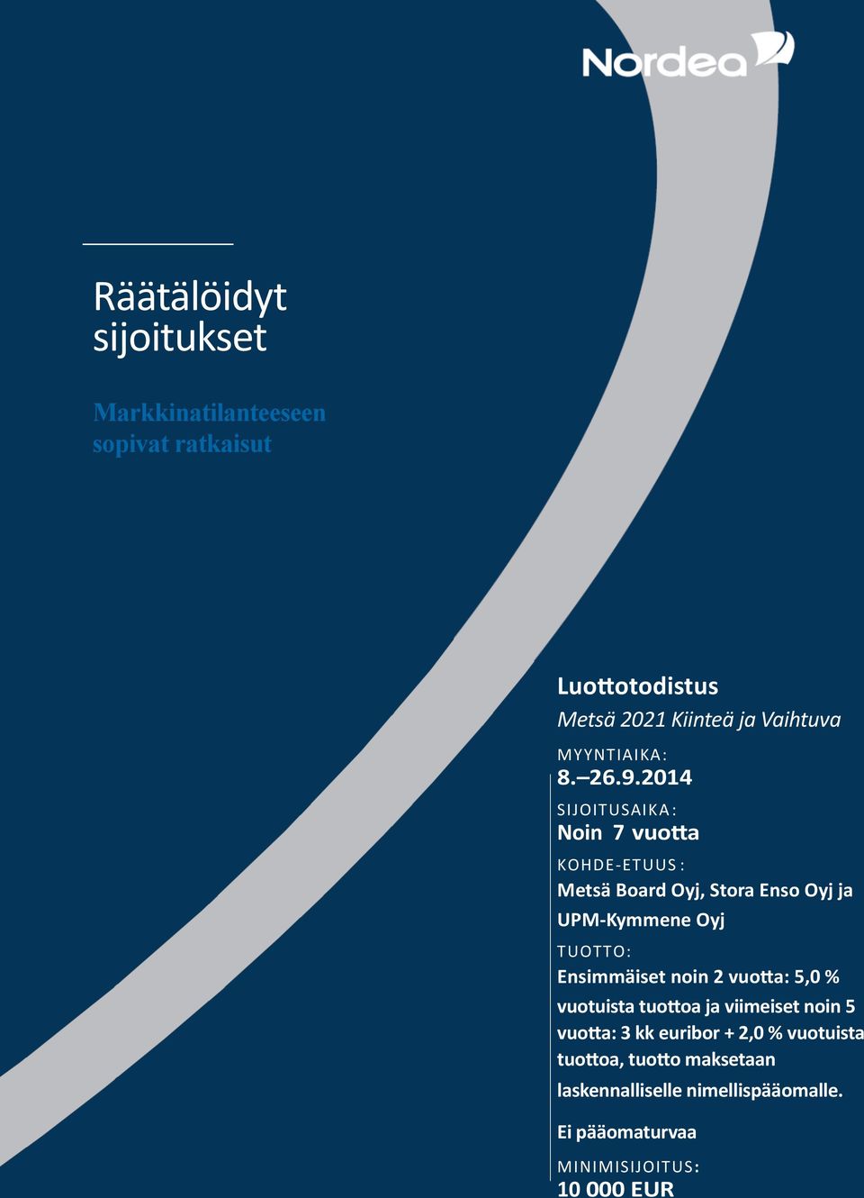 214 SIJOITUSAIKA : Noin 7 vuotta KOHDE-ETUUS : Metsä Board Oyj, Stora Enso Oyj ja UPM-Kymmene Oyj TUOTTO: