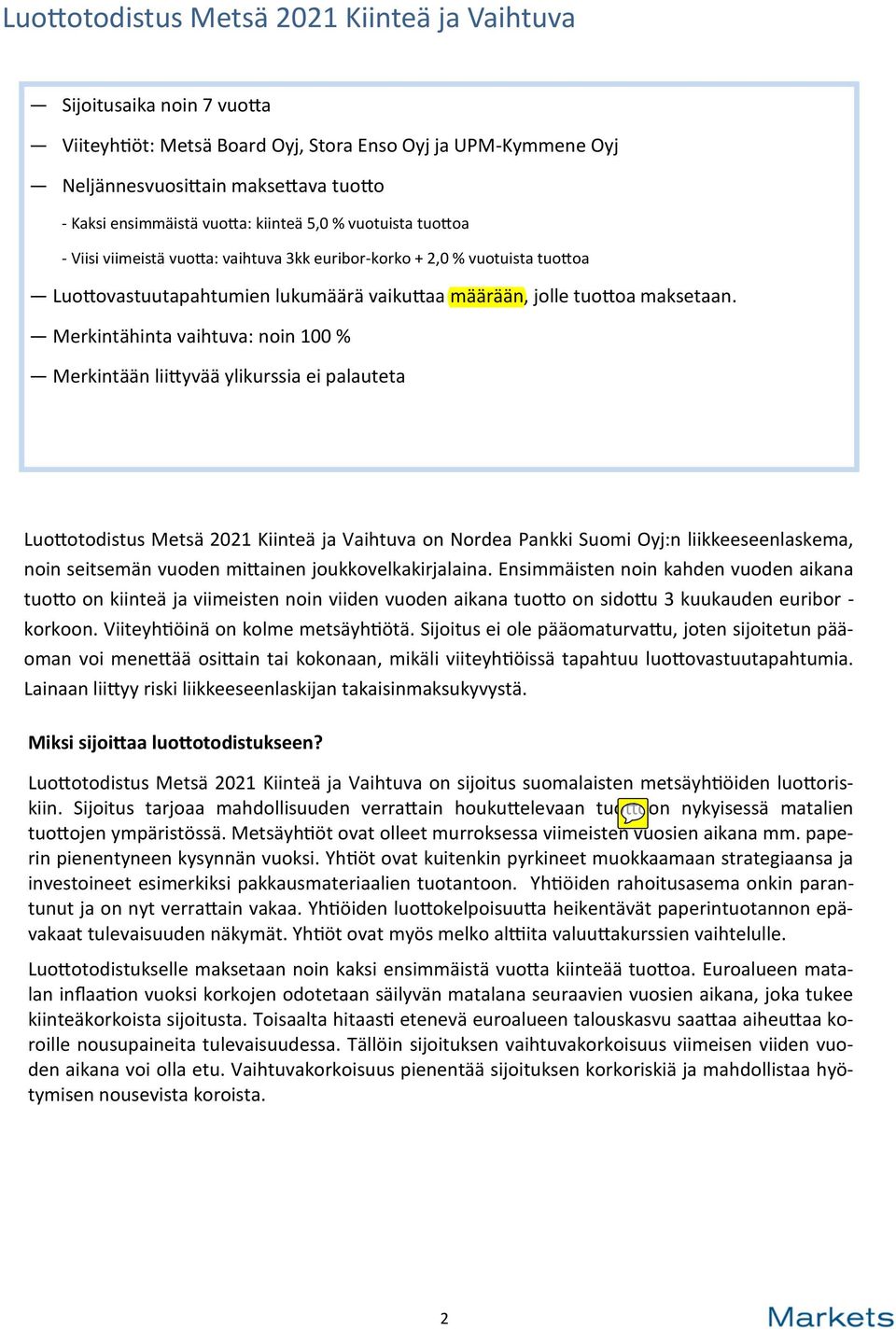 Merkintähinta vaihtuva: noin 1 % Merkintään liittyvää ylikurssia ei palauteta Luottotodistus Metsä 221 Kiinteä ja Vaihtuva on Nordea Pankki Suomi Oyj:n liikkeeseenlaskema, noin seitsemän vuoden