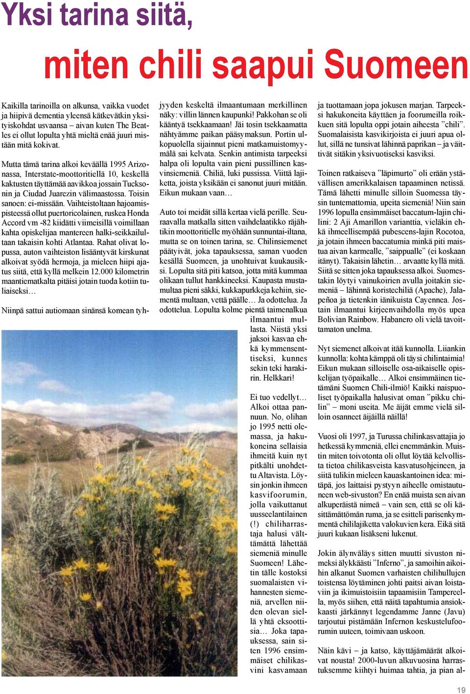 Mutta tämä tarina alkoi keväällä 1995 Arizonassa, Interstate-moottoritiellä 10, keskellä kaktusten täyttämää aavikkoa jossain Tucksonin ja Ciudad Juarezin välimaastossa. Toisin sanoen: ei-missään.