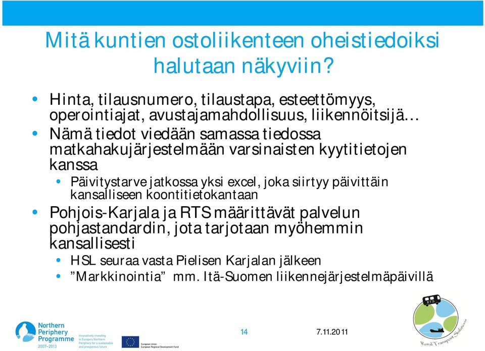 matkahakujärjestelmään varsinaisten kyytitietojen kanssa Päivitystarve jatkossa yksi excel, joka siirtyy päivittäin kansalliseen