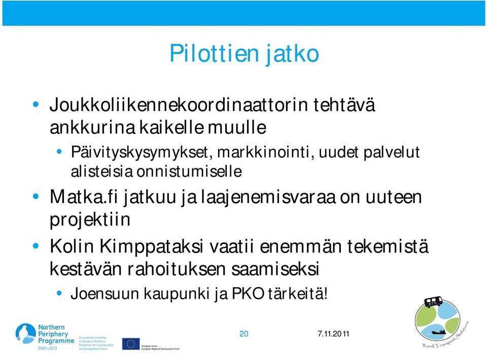 fi jatkuu ja laajenemisvaraa on uuteen projektiin Kolin Kimppataksi vaatii