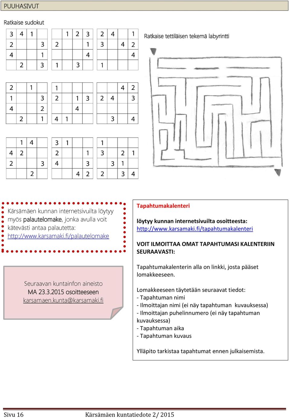fi Tapahtumakalenteri löytyy kunnan internetsivuilta osoitteesta: http://www.karsamaki.