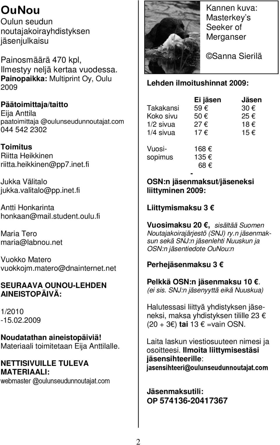 valitalo@pp.inet.fi Antti Honkarinta honkaan@mail.student.oulu.fi Maria Tero maria@labnou.net Vuokko Matero vuokkojm.matero@dnainternet.net SEURAAVA OUNOU-LEHDEN AINEISTOPÄIVÄ: 1/2010-15.02.