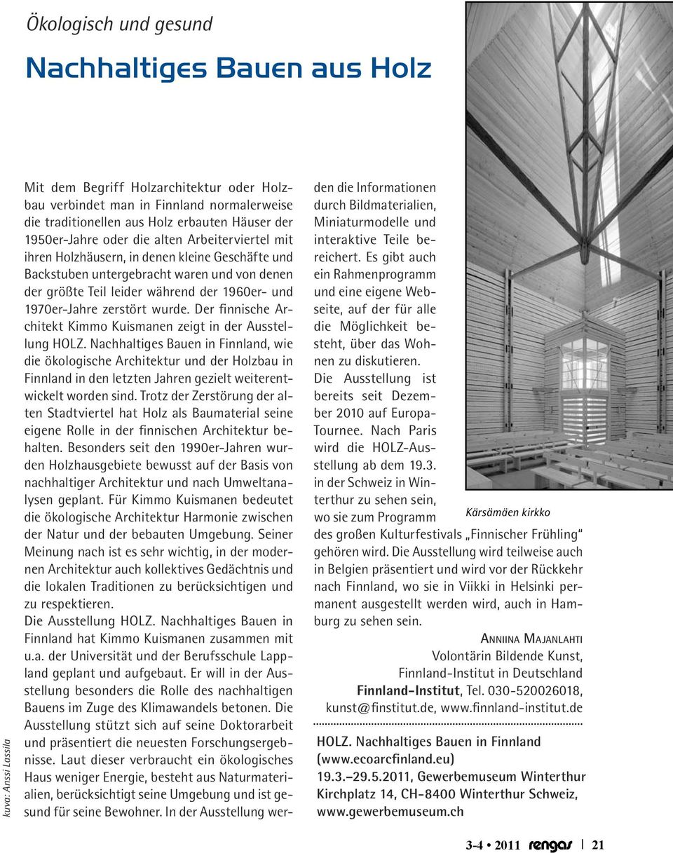 1970er-Jahre zerstört wurde. Der finnische Architekt Kimmo Kuismanen zeigt in der Ausstellung HOLZ.