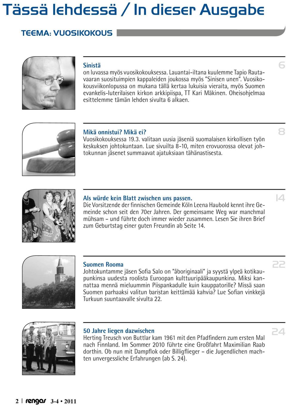 6 Mikä onnistui? Mikä ei? Vuosikokouksessa 19.3. valitaan uusia jäseniä suomalaisen kirkollisen työn keskuksen johtokuntaan.