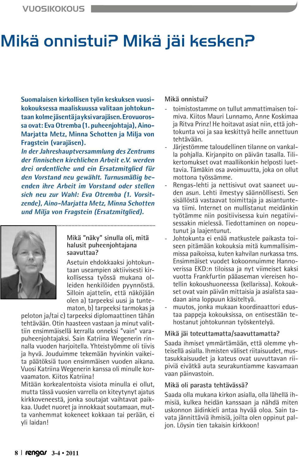 In der Jahreshauptversammlung des Zentrums der finnischen kirchlichen Arbeit e.v. werden drei ordentliche und ein Ersatzmitglied für den Vorstand neu gewählt.
