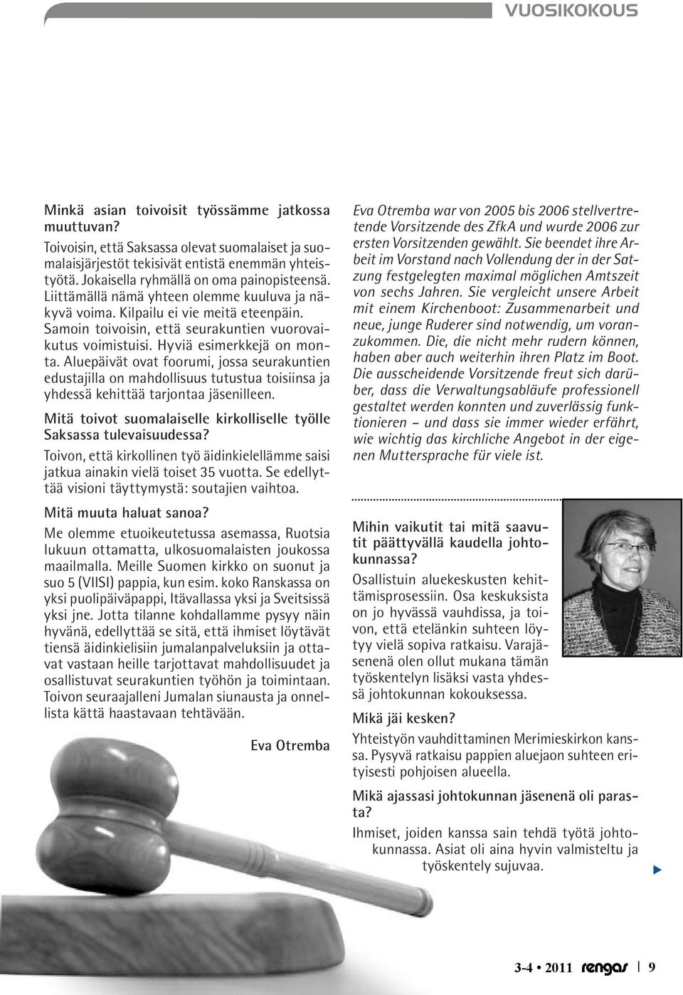 Hyviä esimerkkejä on monta. Aluepäivät ovat foorumi, jossa seurakuntien edustajilla on mahdollisuus tutustua toisiinsa ja yhdessä kehittää tarjontaa jäsenilleen.