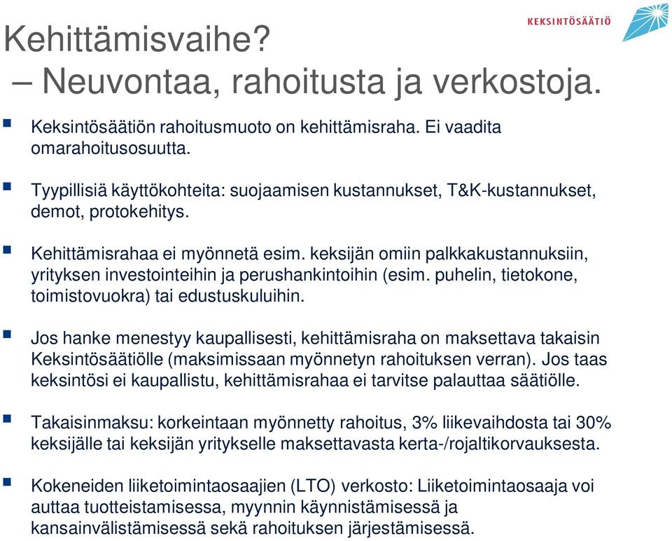 keksijän omiin palkkakustannuksiin, yrityksen investointeihin ja perushankintoihin (esim. puhelin, tietokone, toimistovuokra) tai edustuskuluihin.