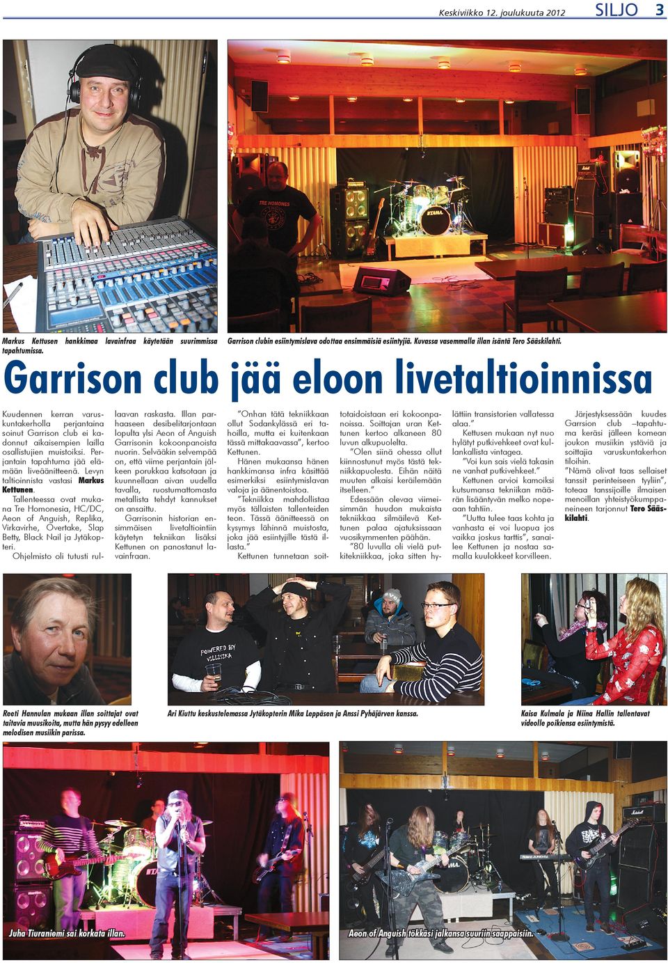 Garrison club jää eloon livetaltioinnissa Kuudennen kerran varuskuntakerholla perjantaina soinut Garrison club ei kadonnut aikaisempien lailla osallistujien muistoiksi.