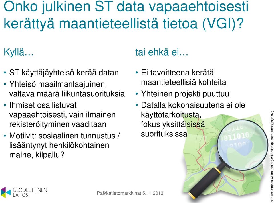 vapaaehtoisesti, vain ilmainen rekisteröityminen vaaditaan Motiivit: sosiaalinen tunnustus / lisääntynyt henkilökohtainen maine, kilpailu?